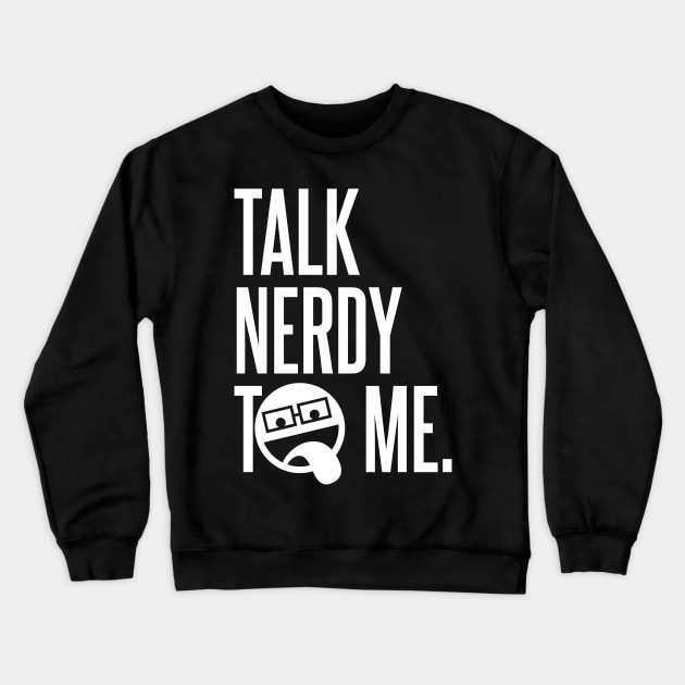 Talk Nerdy To Me Crewneck Sweatshirt by DavesTees